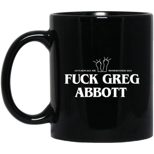 Fuck Greg Abbott Lets Replace The Motherfucker 2022 Mug.jpg