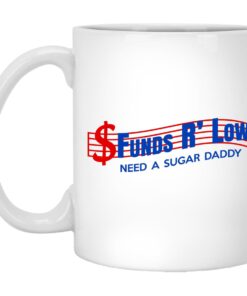 Funds R Low Need A Sugar Daddy Mug.jpg