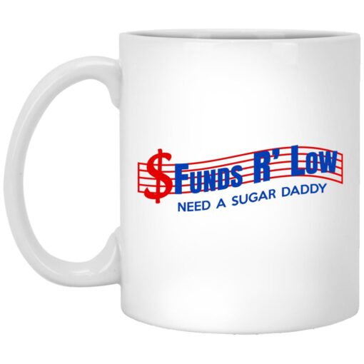 Funds R Low Need A Sugar Daddy Mug.jpg