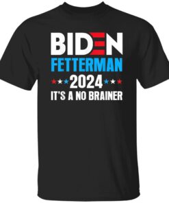 Funny Biden Fetterman 2024 It A No Brainer Political Shirt.jpg