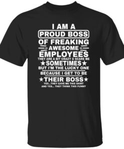 Funny I Am A Proud Boss Of Freaking Awesome Employees Boss Shirt.jpg