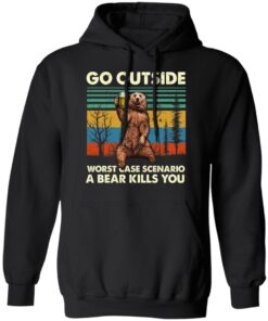 Go Outside Worst Case Scenario A Bear Kills You Hoodie 1.jpg