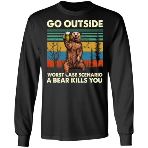 Go Outside Worst Case Scenario A Bear Kills You Long Sleeve 1.jpg