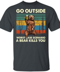 Go Outside Worst Case Scenario A Bear Kills You T Shirt 2.jpg