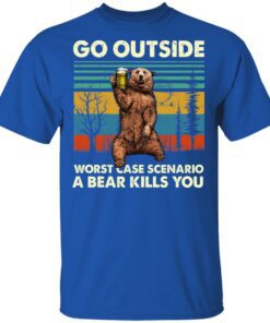 Go Outside Worst Case Scenario A Bear Kills You T Shirt 4.jpg