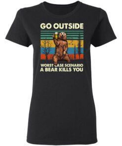 Go Outside Worst Case Scenario A Bear Kills You Women T Shirt 1.jpg