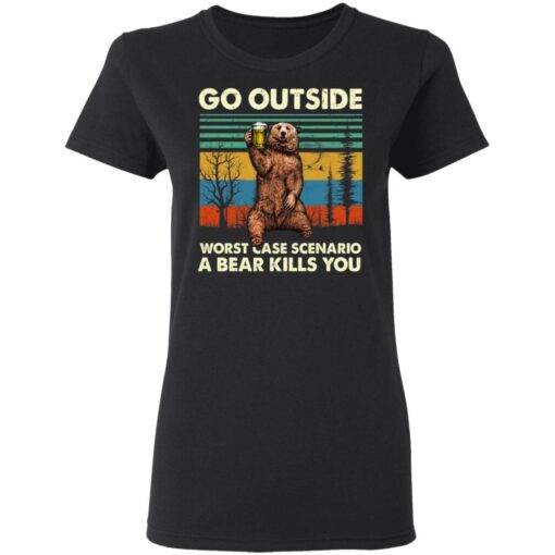 Go Outside Worst Case Scenario A Bear Kills You Women T Shirt 1.jpg