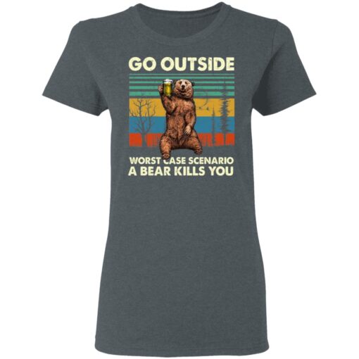 Go Outside Worst Case Scenario A Bear Kills You Women T Shirt 2.jpg