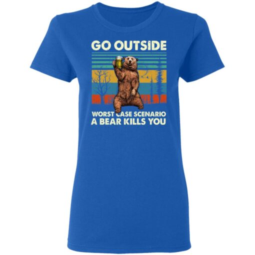 Go Outside Worst Case Scenario A Bear Kills You Women T Shirt 4.jpg