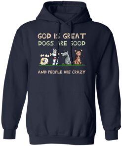 God Is Great Dogs Are Good And People Are Crazy Hoodie Navy.jpg