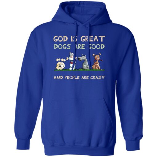 God Is Great Dogs Are Good And People Are Crazy Hoodie Royal.jpg