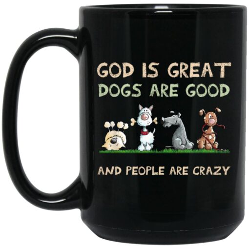 God Is Great Dogs Are Good And People Are Crazy Mug 1.jpg