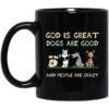 God Is Great Dogs Are Good And People Are Crazy Mug.jpg