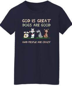 God Is Great Dogs Are Good And People Are Crazy Women T Shirt Navy.jpg