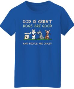 God Is Great Dogs Are Good And People Are Crazy Women T Shirt Royal.jpg