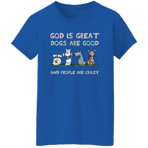 God Is Great Dogs Are Good And People Are Crazy Women T Shirt Royal.jpg