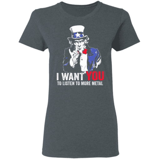 Hatewear Uncle Sam Metal I Want You To Listen To More Metal Women T Shirt Dark Heather.png