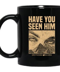 Have You Seen Him Greyfivenine Records Mug.jpg