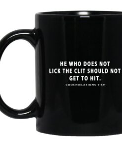 He Who Does Not Lick The Clit Should Not Get To Hit Coochielations 169 Mug.jpg