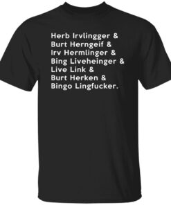 Herb Irvlingger Burt Herngeif Irv Hermlinger Bing Liveheinger Shirt.jpg