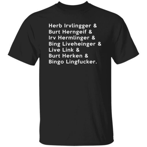 Herb Irvlingger Burt Herngeif Irv Hermlinger Bing Liveheinger Shirt.jpg