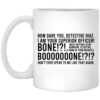 How Dare You Detective Diaz I Am Your Superior Officer Bone Booooooone Mug.jpg