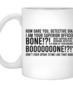 How Dare You Detective Diaz I Am Your Superior Officer Bone Booooooone Mug.jpg