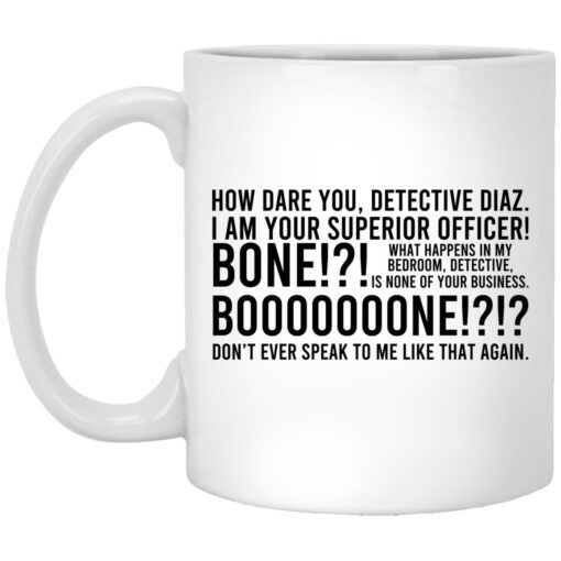 How Dare You Detective Diaz I Am Your Superior Officer Bone Booooooone Mug.jpg