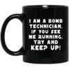 I Am A Bomb Technician If You See Me Running Try And Keep Up Mug.jpg