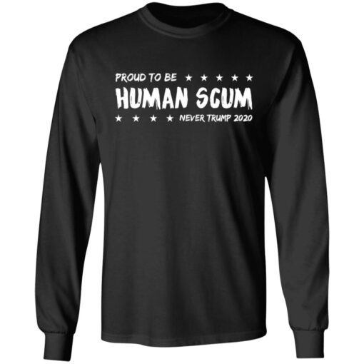 I Am Proud To Be Called Human Scum Long Sleeve.jpg