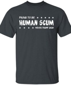 I Am Proud To Be Called Human Scum T Shirt 1.jpg