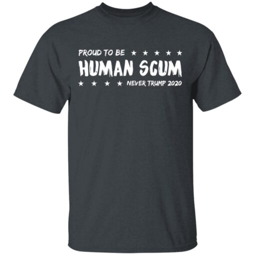 I Am Proud To Be Called Human Scum T Shirt 1.jpg