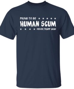 I Am Proud To Be Called Human Scum T Shirt 2.jpg