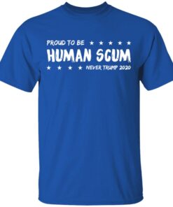 I Am Proud To Be Called Human Scum T Shirt 3.jpg