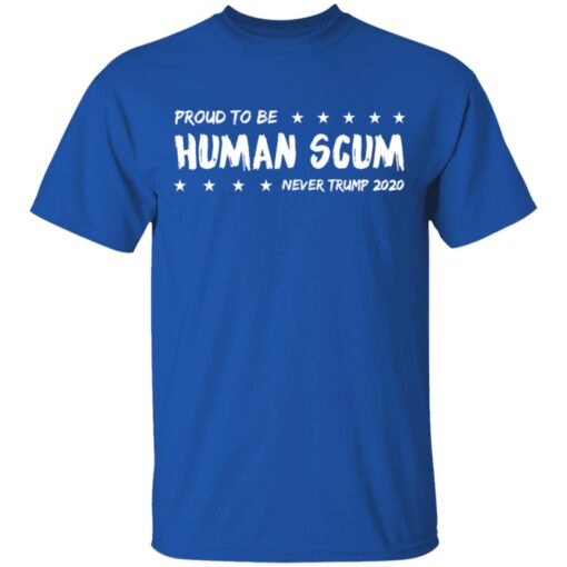 I Am Proud To Be Called Human Scum T Shirt 3.jpg