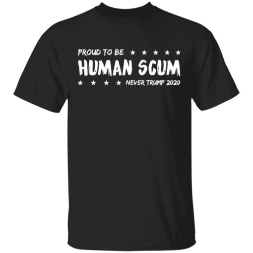 I Am Proud To Be Called Human Scum T Shirt.jpg