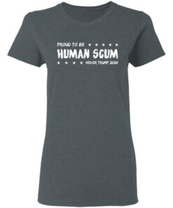 I Am Proud To Be Called Human Scum Women T Shirt 1.jpg