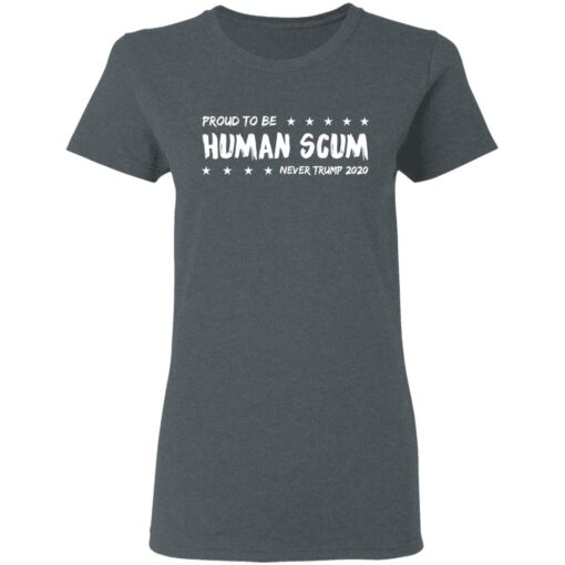 I Am Proud To Be Called Human Scum Women T Shirt 1.jpg