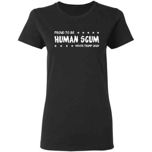 I Am Proud To Be Called Human Scum Women T Shirt.jpg