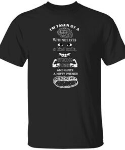 I Am Taken By A Smart Man With Nice Eyes A Kind Smile Strong Arms Shirt.jpg