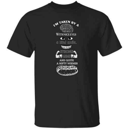 I Am Taken By A Smart Man With Nice Eyes A Kind Smile Strong Arms Shirt.jpg