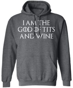 I Am The God Of Tits And Wine Hoodie 2.jpg