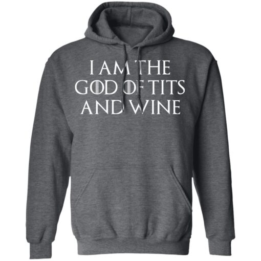 I Am The God Of Tits And Wine Hoodie 2.jpg