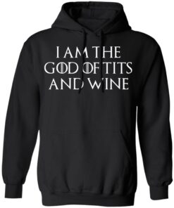 I Am The God Of Tits And Wine Hoodie.jpg