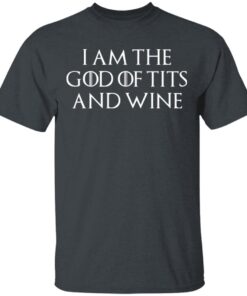 I Am The God Of Tits And Wine T Shirt 1.jpg