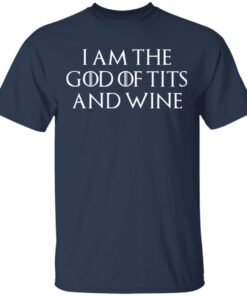 I Am The God Of Tits And Wine T Shirt 2.jpg