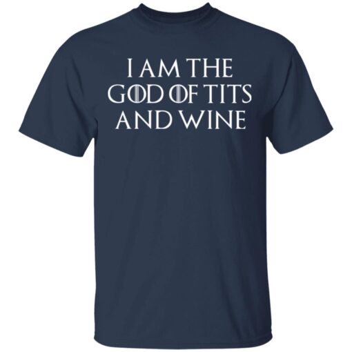 I Am The God Of Tits And Wine T Shirt 2.jpg