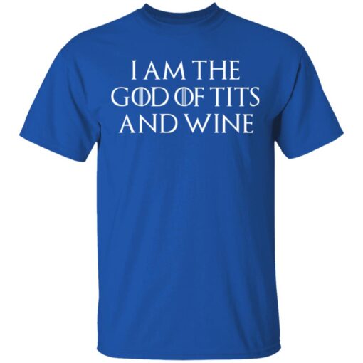 I Am The God Of Tits And Wine T Shirt 3.jpg