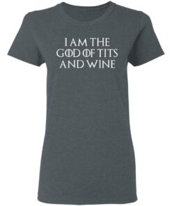 I Am The God Of Tits And Wine Women T Shirt 1.jpg