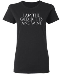 I Am The God Of Tits And Wine Women T Shirt.jpg